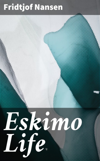 Fridtjof  Nansen - Eskimo Life
