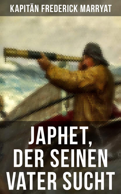 Kapitän Frederick Marryat - Japhet, der seinen Vater sucht