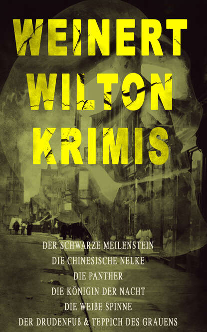 Weinert-Wilton-Krimis: Der schwarze Meilenstein, Die chinesische Nelke, Die Panther, Die Königin der Nacht, Die weiße Spinne, Der Drudenfuß & Teppich des Grauens