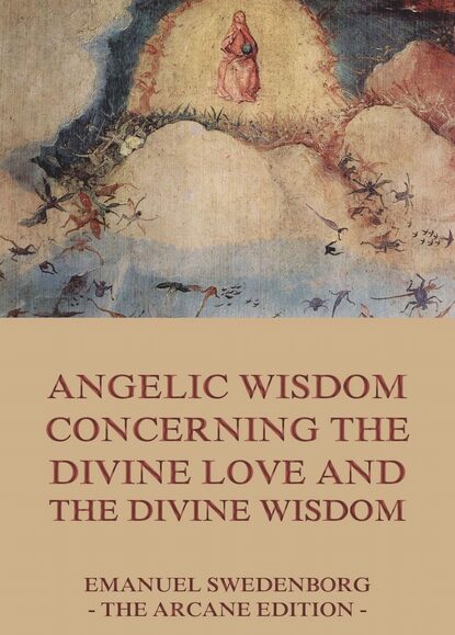 Emanuel Swedenborg — Angelic Wisdom Concerning The Divine Love And The Divine Wisdom