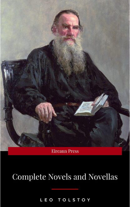 Leo Tolstoy - The Complete Novels of Leo Tolstoy in One Premium Edition