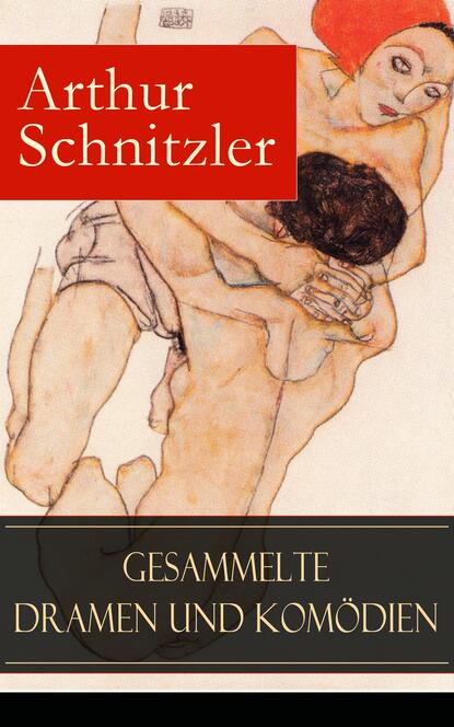 Arthur Schnitzler - Gesammelte Dramen und Komödien