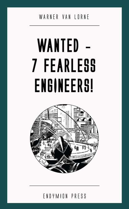 

Wanted - 7 Fearless Engineers!