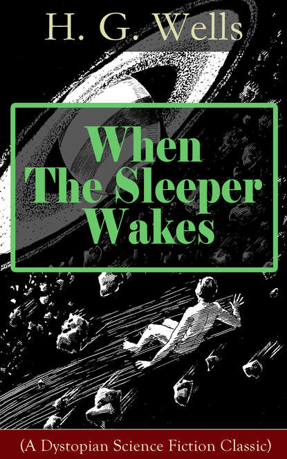 H. G. Wells - When The Sleeper Wakes (A Dystopian Science Fiction Classic)