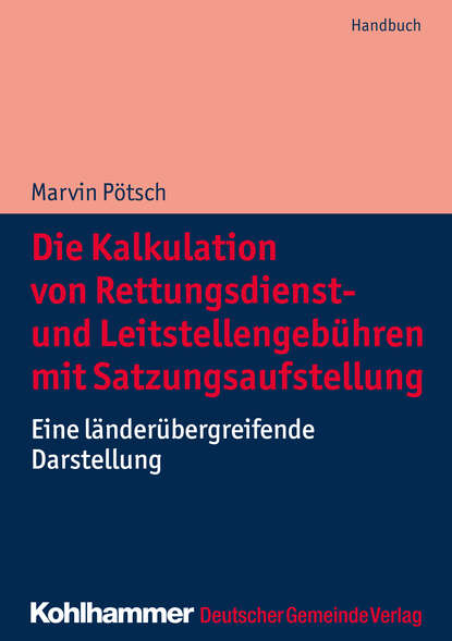 

Die Kalkulation von Rettungsdienst- und Leitstellengebühren mit Satzungsaufstellung