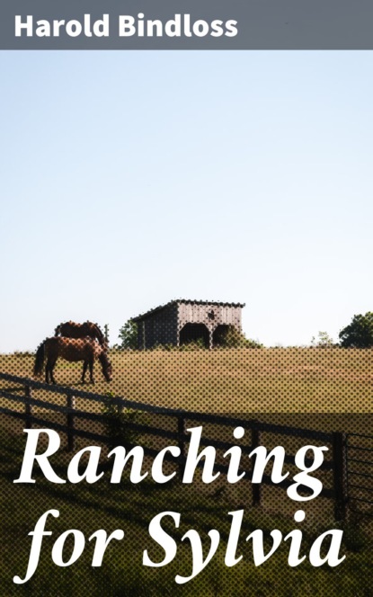 Harold  Bindloss - Ranching for Sylvia