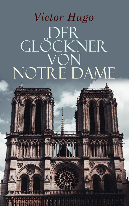 Victor Hugo — Der Gl?ckner von Notre Dame