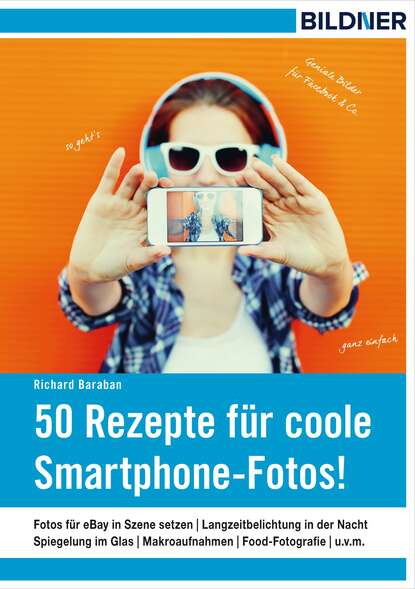 50 Rezepte für coole Smartphone-Fotos! (Richard Baraban). 