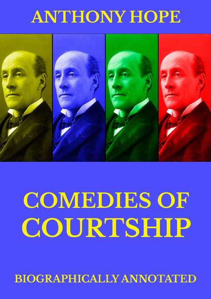 Anthony Hope - Comedies of Courtship