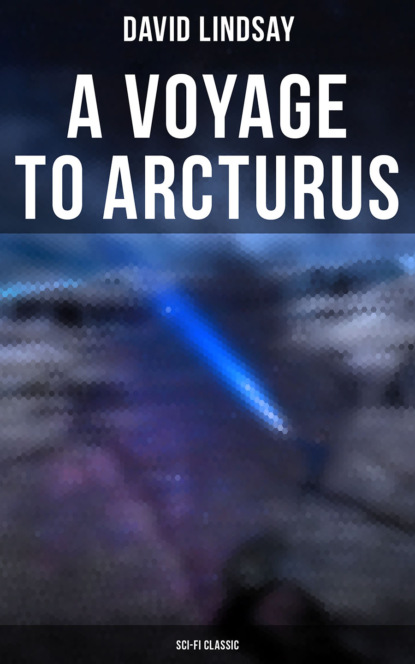 David Lindsay - A VOYAGE TO ARCTURUS (Sci-Fi Classic)