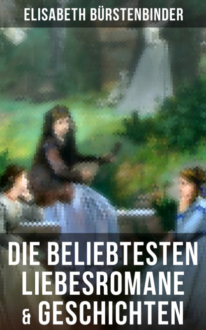 Elisabeth Bürstenbinder - Die beliebtesten Liebesromane & Geschichten von Elisabeth Bürstenbinder