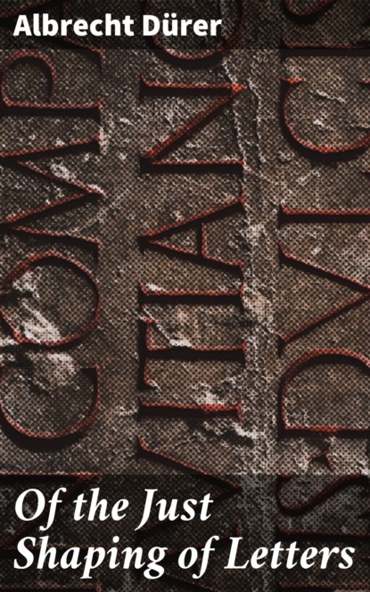 

Of the Just Shaping of Letters