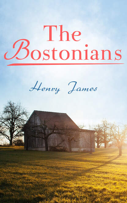 Генри Джеймс - The Bostonians