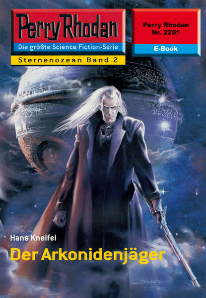 Hans Kneifel - Perry Rhodan 2201: Der Arkonidenjäger