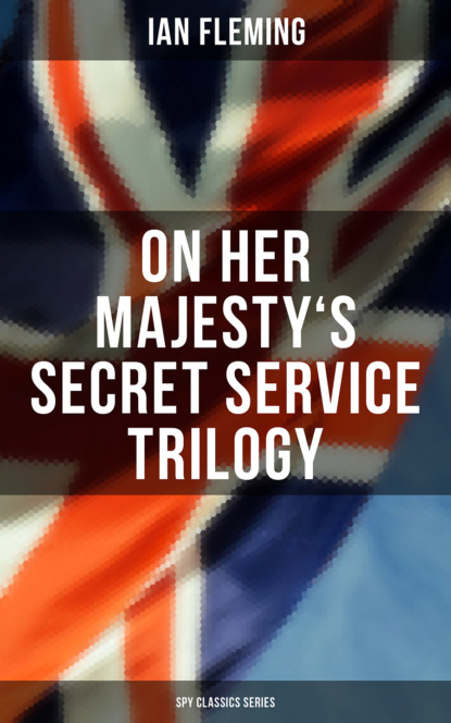 Ian Fleming - On Her Majesty's Secret Service Trilogy (Spy Classics Series)