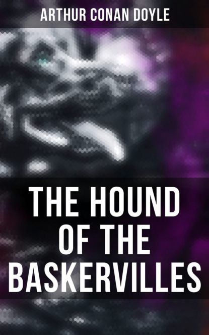 Arthur Conan Doyle - THE HOUND OF THE BASKERVILLES