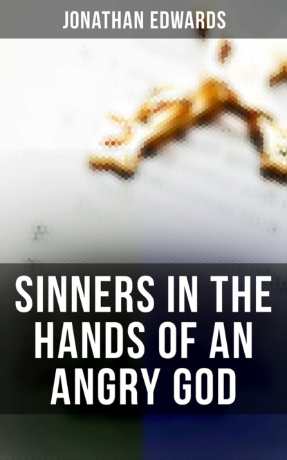 Jonathan  Edwards - Sinners in the Hands of an Angry God