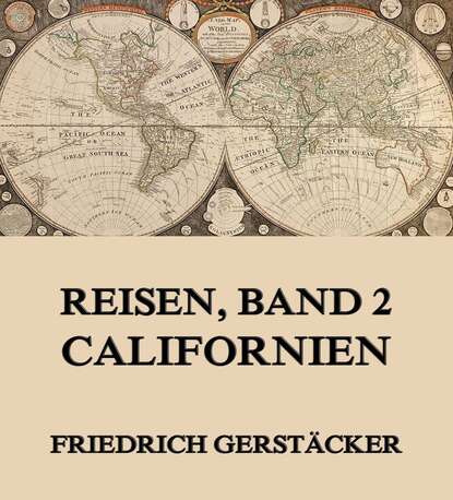 Gerstäcker Friedrich - Reisen, Band 2 - Californien