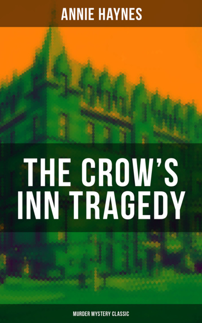 Annie Haynes - THE CROW'S INN TRAGEDY (Murder Mystery Classic)