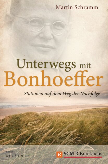 Martin Schramm - Unterwegs mit Bonhoeffer