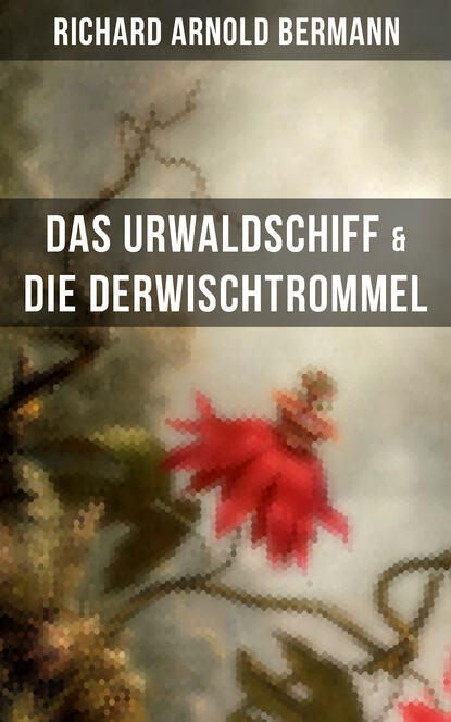 Richard Arnold Bermann - Das Urwaldschiff & Die Derwischtrommel