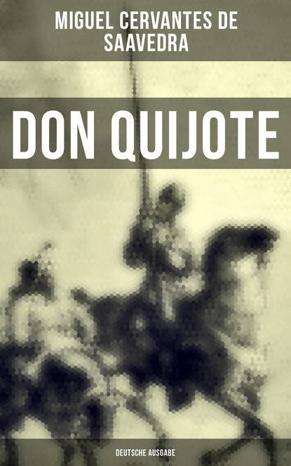 Miguel Cervantes de Saavedra - DON QUIJOTE (Deutsche Ausgabe)