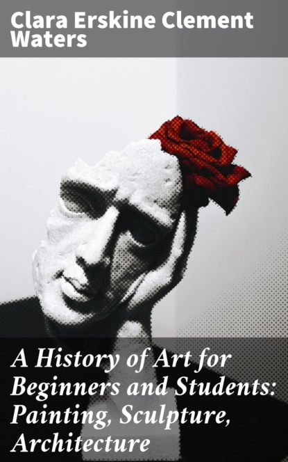

A History of Art for Beginners and Students: Painting, Sculpture, Architecture