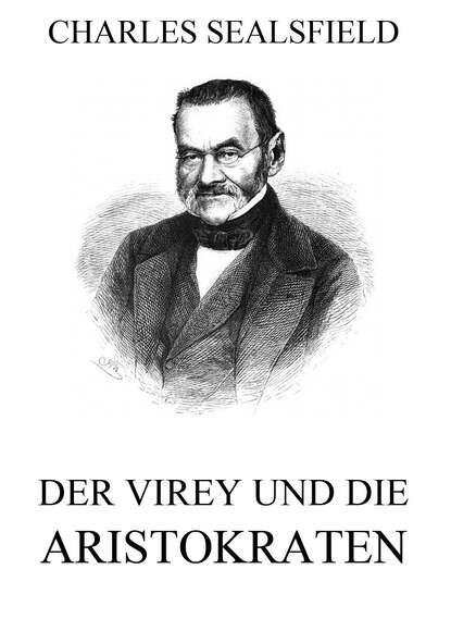 Charles Sealsfield — Der Virey und die Aristokraten