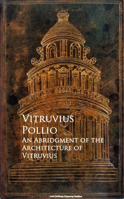 

An Abridgment of the Architecture of Vitruvius