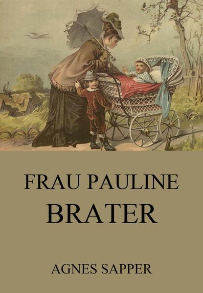 Agnes Sapper - Frau Pauline Brater