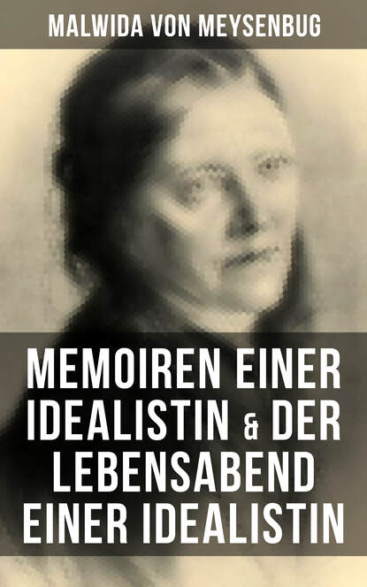 

Malwida von Meysenbug: Memoiren einer Idealistin & Der Lebensabend einer Idealistin