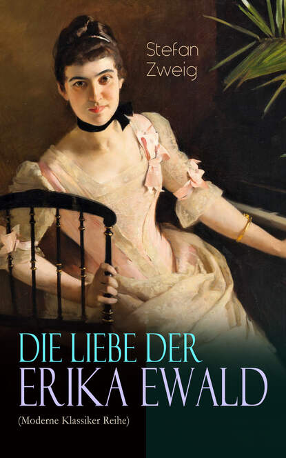 Stefan Zweig - Die Liebe der Erika Ewald (Moderne Klassiker Reihe)