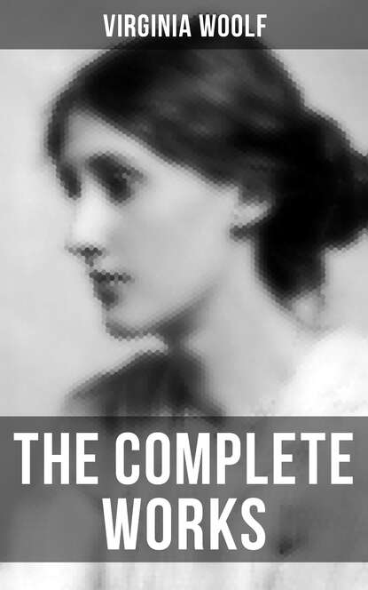 Virginia Woolf - Virginia Woolf: The Complete Works