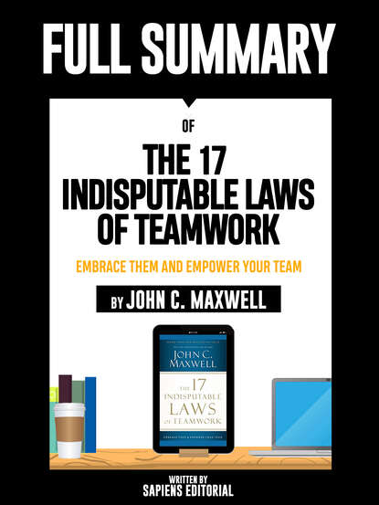 Sapiens Editorial — Full Summary Of "The 17 Indisputable Laws of Teamwork: Embrace Them and Empower Your Team – By John C. Maxwell"