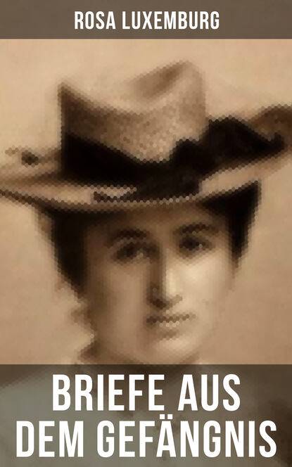 Rosa Luxemburg - Rosa Luxemburg: Briefe aus dem Gefängnis