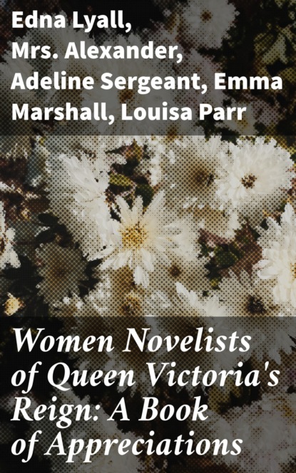 

Women Novelists of Queen Victoria's Reign: A Book of Appreciations