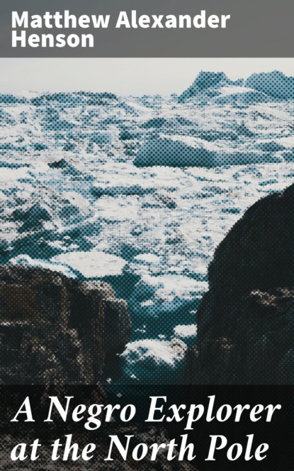 

A Negro Explorer at the North Pole