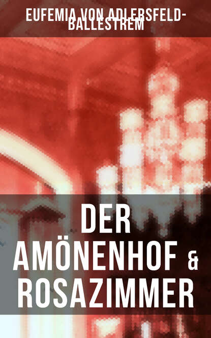 Eufemia von Adlersfeld-Ballestrem - Der Amönenhof & Rosazimmer