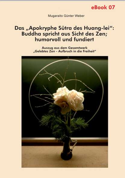 Das Apokryphe Sûtra des Huang-lei: Buddha spricht aus Sicht des Zen; humorvoll und fundiert (Mugaraito Günter Weber). 