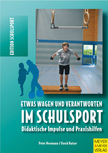 Peter  Neumann - Etwas wagen und verantworten im Schulsport