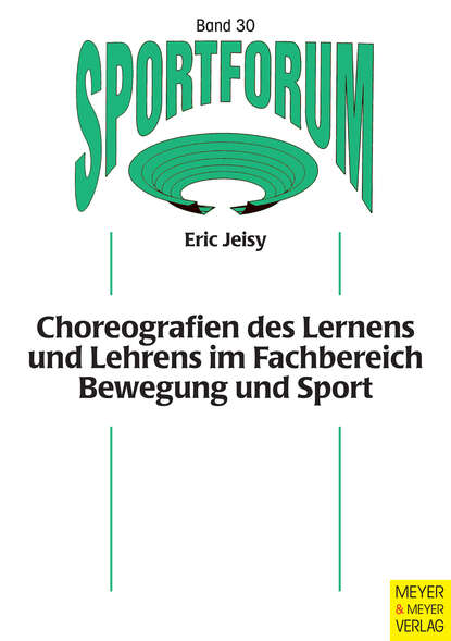 Eric  Jeisy - Choreografien des Lernens und Lehrens im Fachbereich Bewegung und Sport