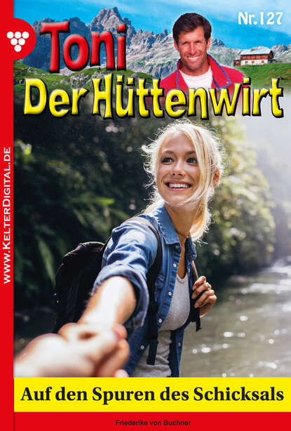 Friederike von Buchner - Toni der Hüttenwirt 127 – Heimatroman