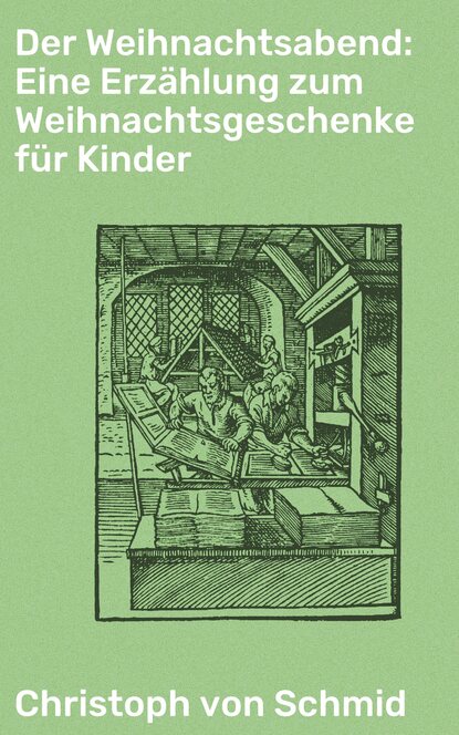 Christoph von Schmid - Der Weihnachtsabend: Eine Erzählung zum Weihnachtsgeschenke für Kinder