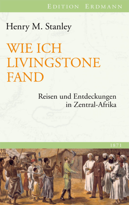 Henry M. Stanley - Wie ich Livingstone fand