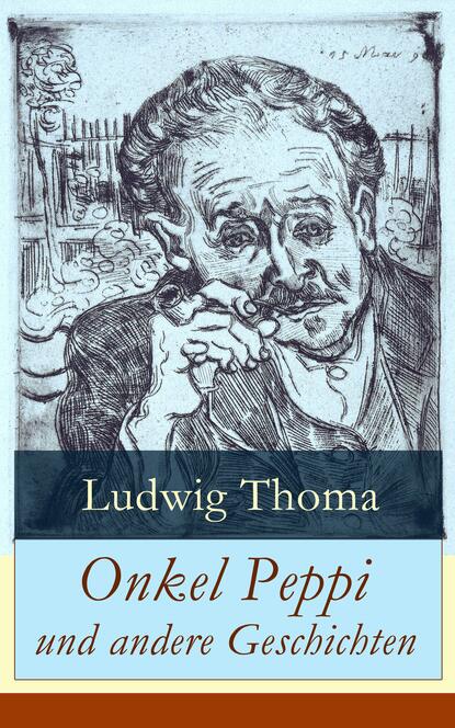 Ludwig Thoma - Onkel Peppi und andere Geschichten
