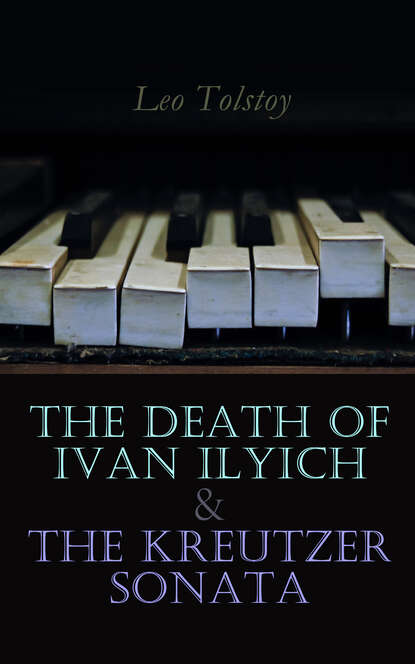 Leo Tolstoy - The Death of Ivan Ilyich & The Kreutzer Sonata