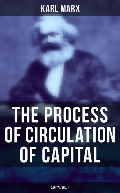 Karl Marx - The Process of Circulation of Capital (Capital Vol. II)
