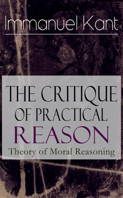 Immanuel Kant — The Critique of Practical Reason: Theory of Moral Reasoning