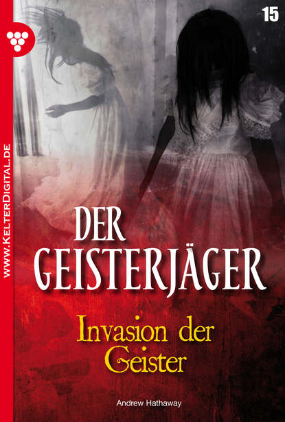 Andrew Hathaway - Der Geisterjäger 15 – Gruselroman