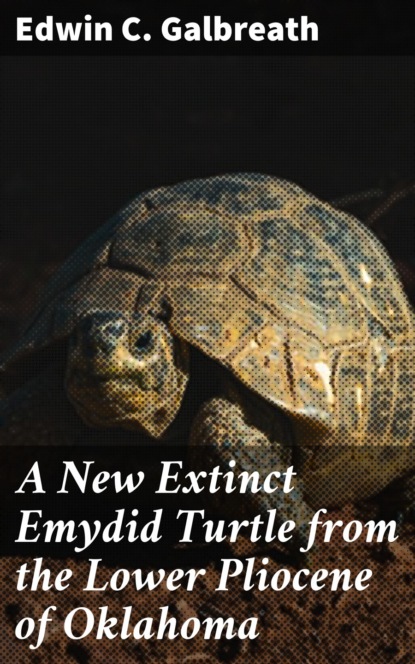 

A New Extinct Emydid Turtle from the Lower Pliocene of Oklahoma